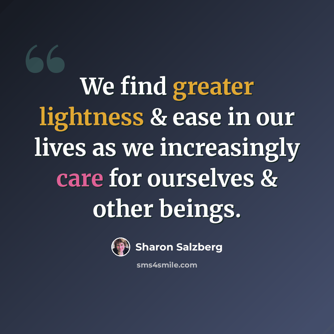 “We find greater lightness & ease in our lives as we increasingly care for ourselves & other beings.” quote by Sharon Salzberg