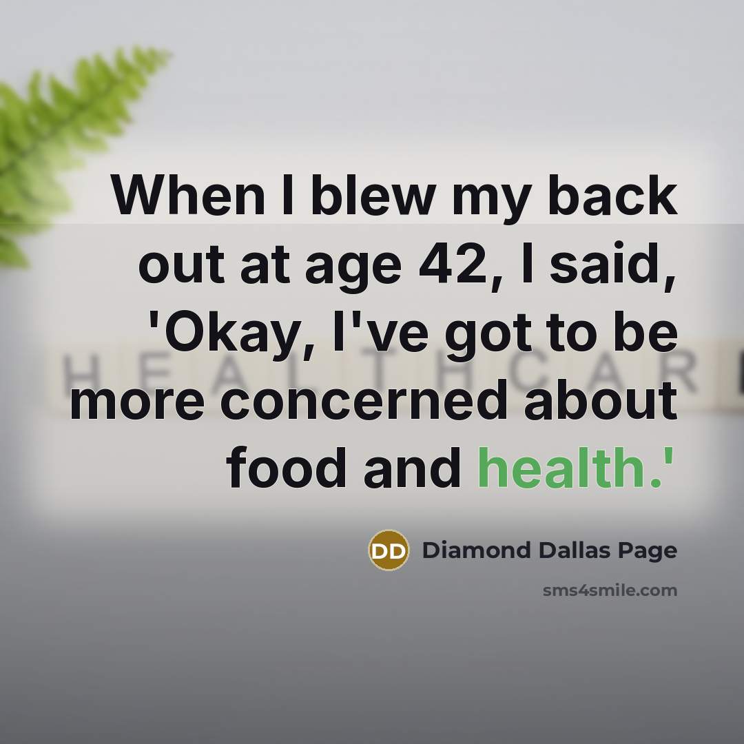 “When I blew my back out at age 42, I said, 'Okay, I've got to be more concerned about food and health.'” quote by Diamond Dallas Page