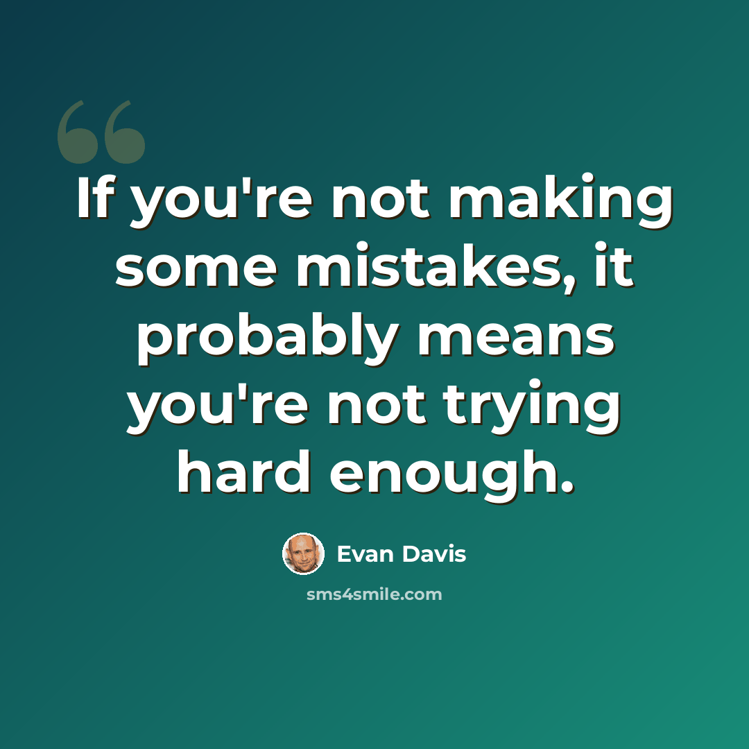 “If you're not making some mistakes, it probably means you're not trying hard enough.” quote by Evan Davis