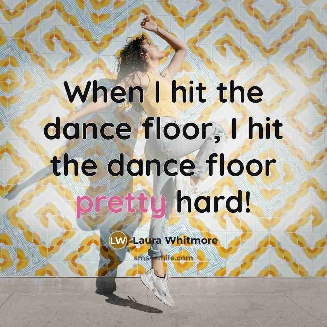 “When I hit the dance floor, I hit the dance floor pretty hard!” quote by Laura Whitmore