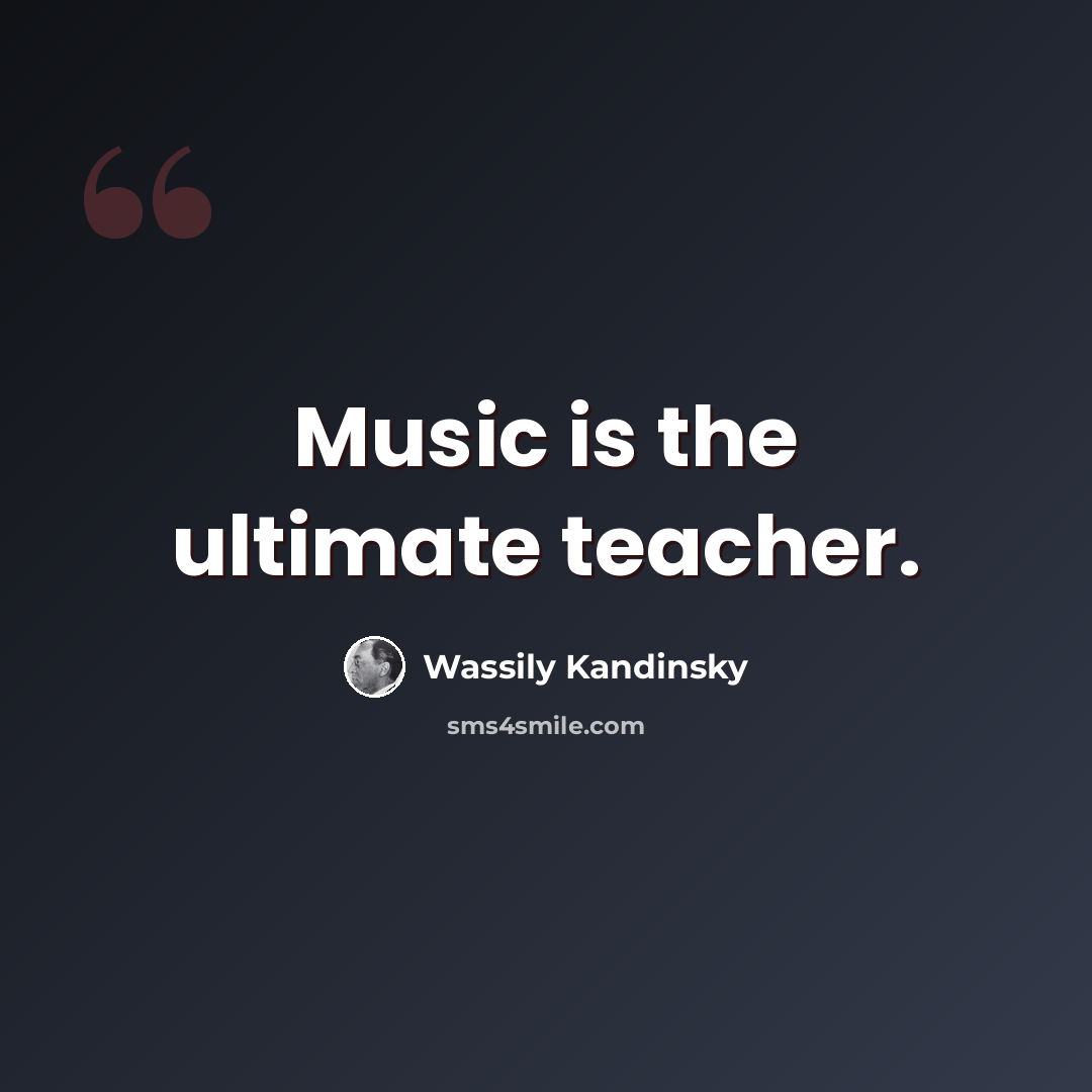 “Music is the ultimate teacher.” quote by Wassily Kandinsky