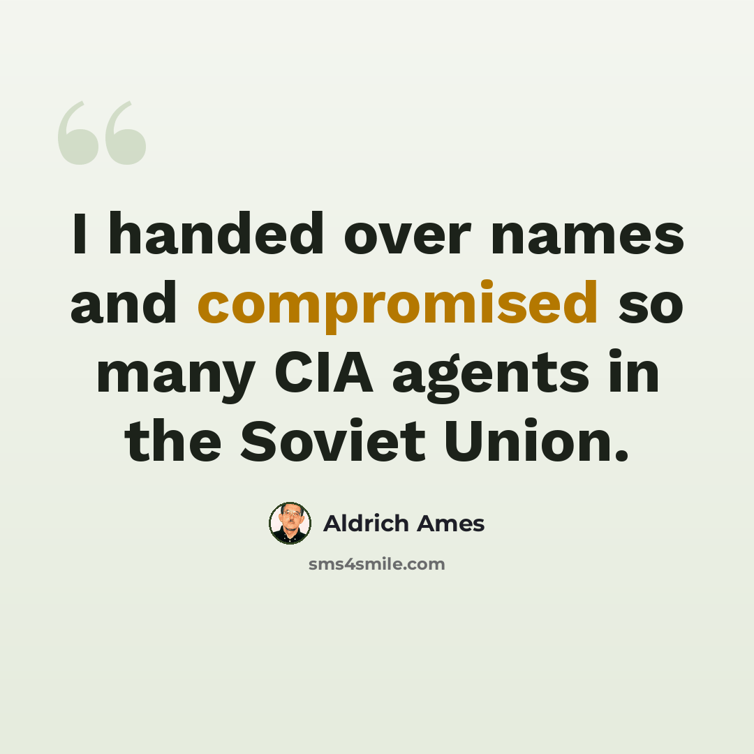 “I handed over names and compromised so many CIA agents in the Soviet Union.” quote by Aldrich Ames