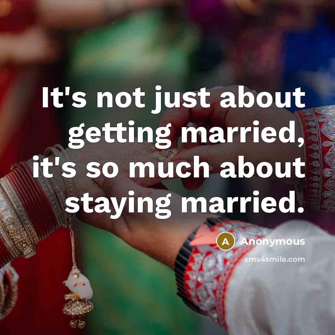 “It's not just about getting married, it's so much about staying married.” quote by Anonymous
