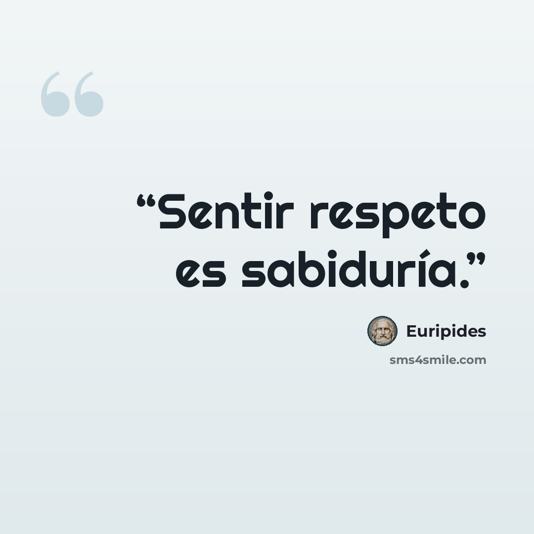 “Sentir respeto es sabiduría.” quote by Euripides