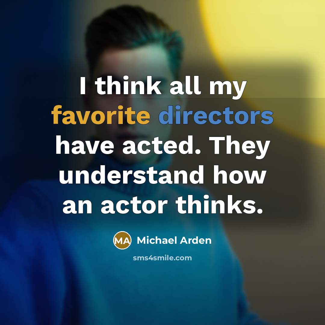 “I think all my favorite directors have acted. They understand how an actor thinks.” quote by Michael Arden