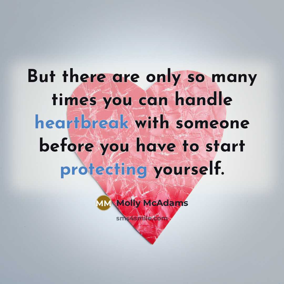 “But there are only so many times you can handle heartbreak with someone before you have to start protecting yourself.” quote by Molly McAdams
