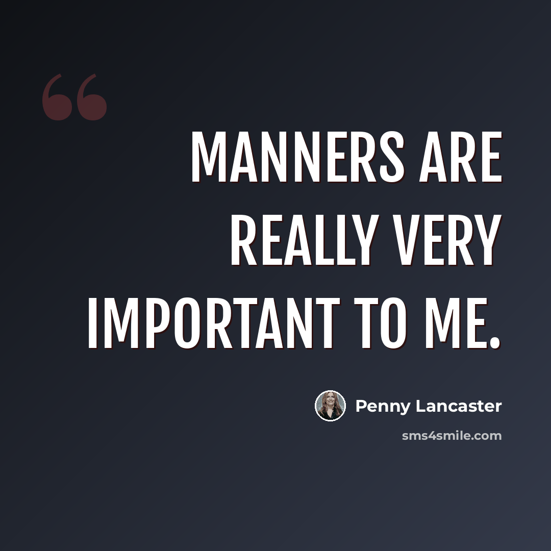 “Manners are really very important to me.” quote by Penny Lancaster