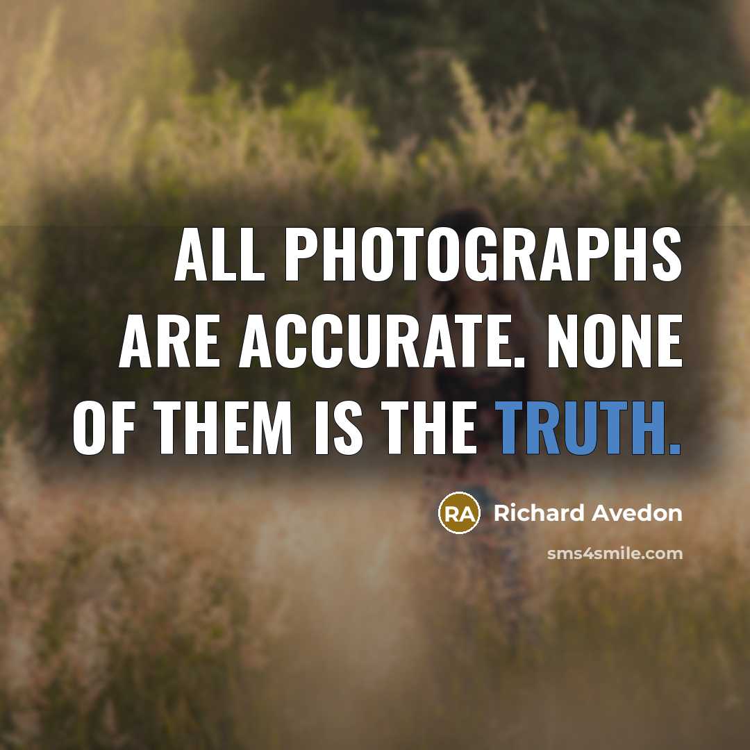 “All photographs are accurate. None of them is the truth.” quote by Richard Avedon