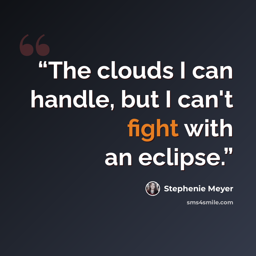 “The clouds I can handle, but I can't fight with an eclipse.” quote by Stephenie Meyer