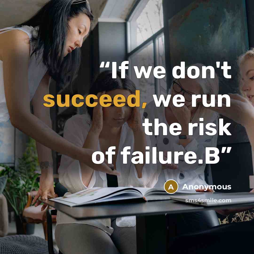 “If we don't succeed, we run the risk of failure.B” quote by Anonymous