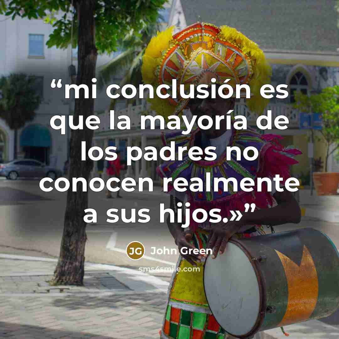 “mi conclusión es que la mayoría de los padres no conocen realmente a sus hijos.»” quote by John Green
