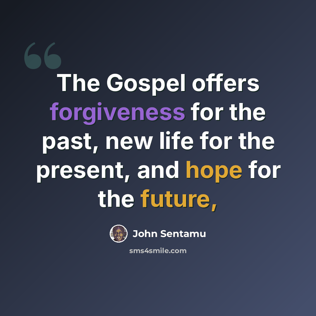 “The Gospel offers forgiveness for the past, new life for the present, and hope for the future,” quote by John Sentamu