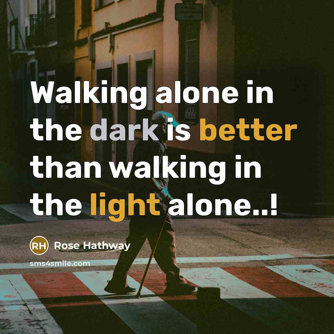 “Walking alone in the dark is better than walking in the light alone..!” quote by Rose Hathway