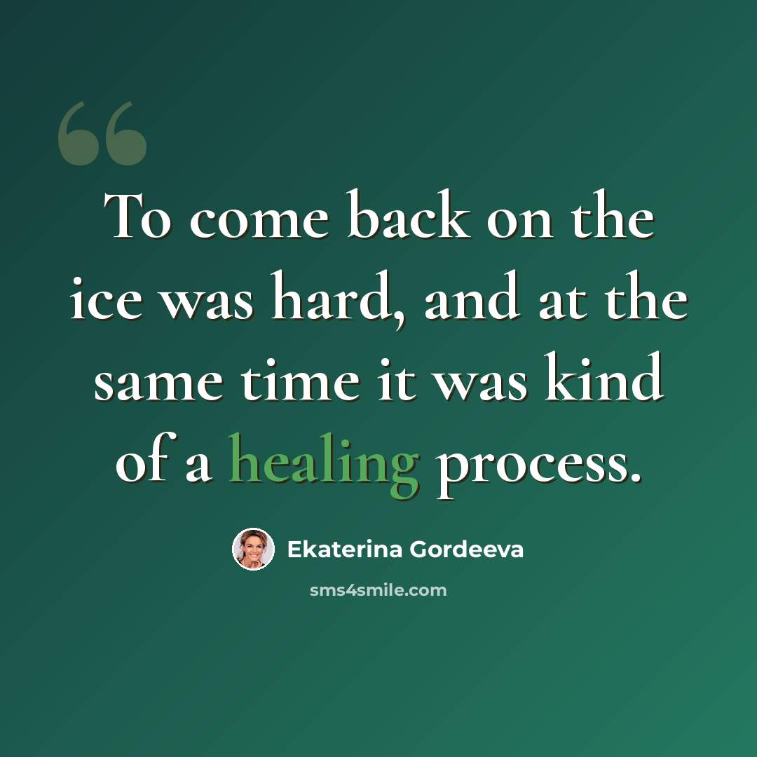 “To come back on the ice was hard, and at the same time it was kind of a healing process.” quote by Ekaterina Gordeeva
