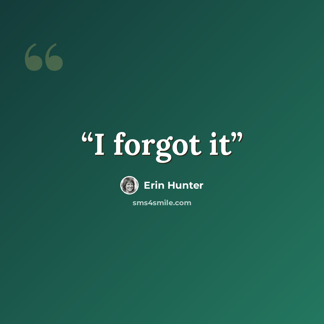 “I forgot it” quote by Erin Hunter