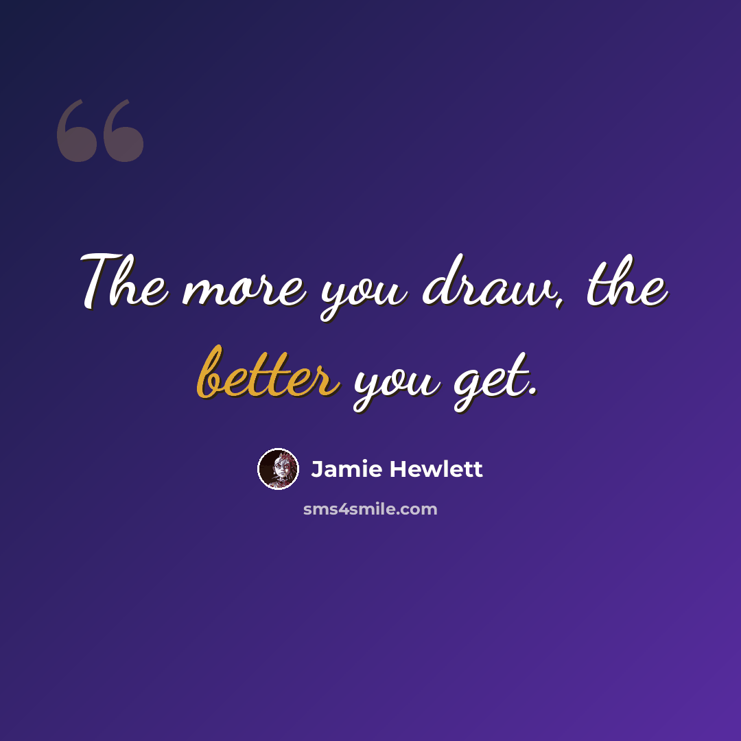 “The more you draw, the better you get.” quote by Jamie Hewlett