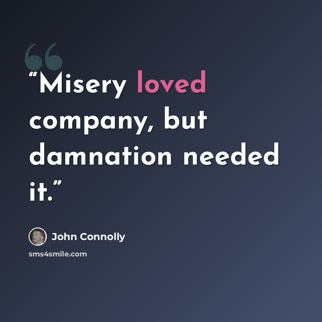 “Misery loved company, but damnation needed it.” quote by John Connolly