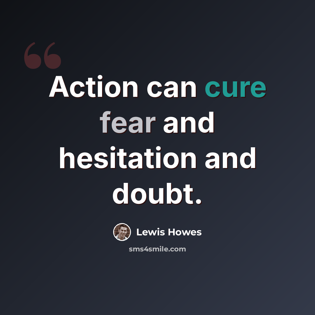 “Action can cure fear and hesitation and doubt.” quote by Lewis Howes