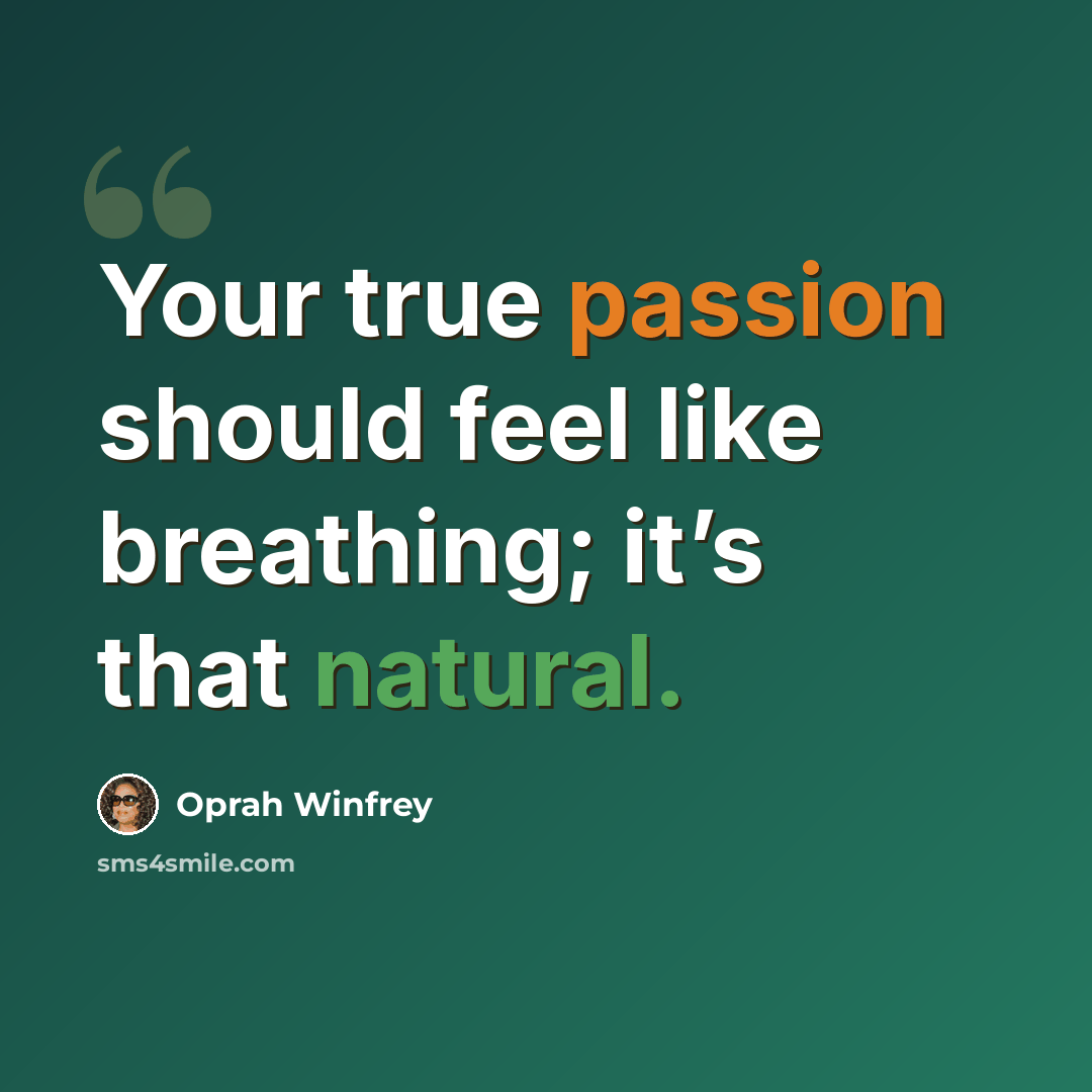 “Your true passion should feel like breathing; it’s that natural.” quote by Oprah Winfrey
