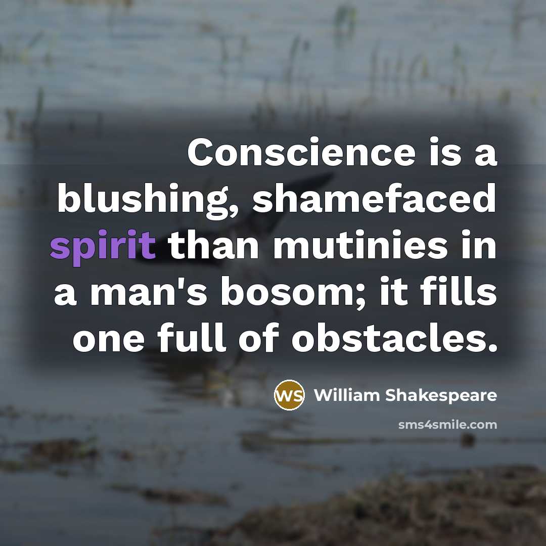 “Conscience is a blushing, shamefaced spirit than mutinies in a man's bosom; it fills one full of obstacles.” quote by William Shakespeare
