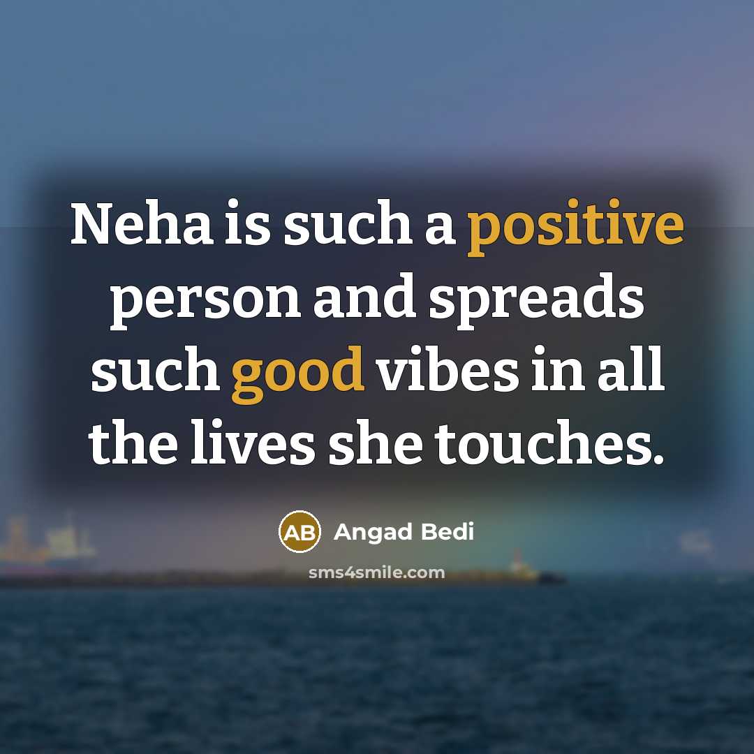 “Neha is such a positive person and spreads such good vibes in all the lives she touches.” quote by Angad Bedi