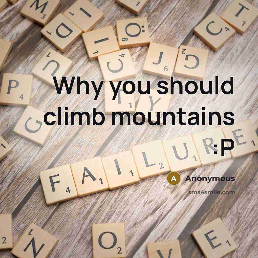 “Why you should climb mountains :P” quote by Anonymous