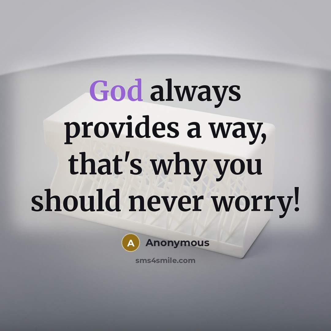 “God always provides a way, that's why you should never worry!” quote by Anonymous