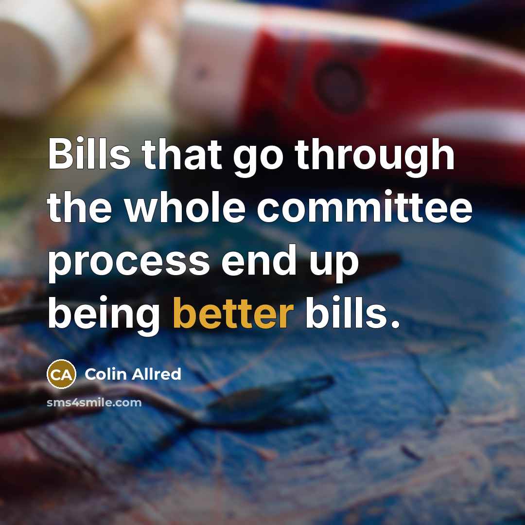 “Bills that go through the whole committee process end up being better bills.” quote by Colin Allred