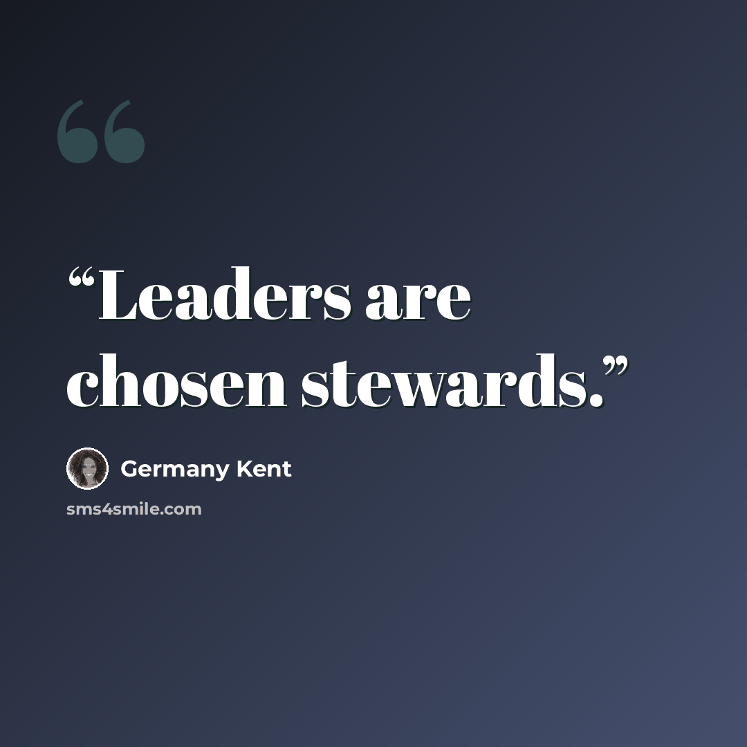 “Leaders are chosen stewards.” quote by Germany Kent