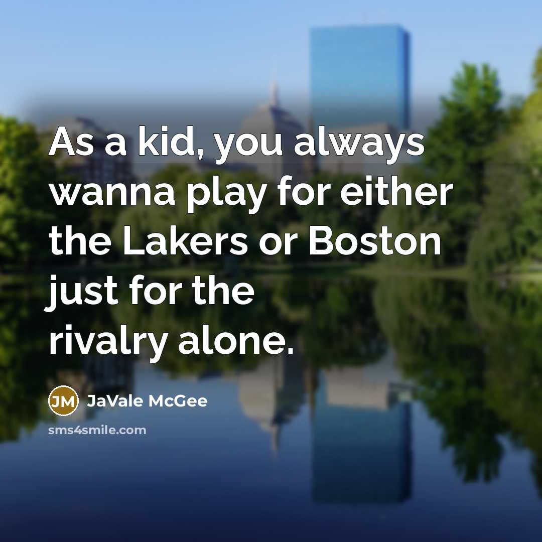 “As a kid, you always wanna play for either the Lakers or Boston just for the rivalry alone.” quote by JaVale McGee