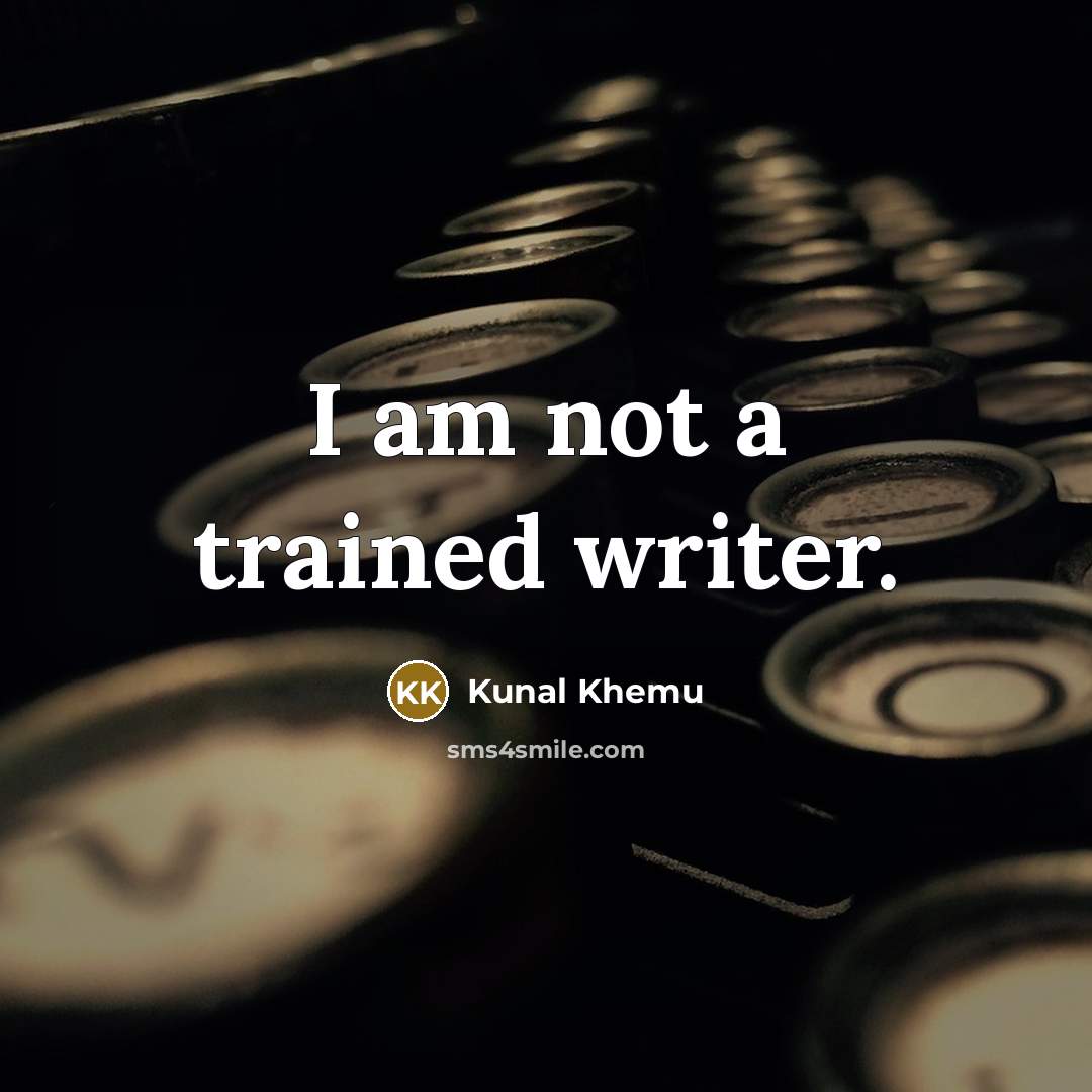 “I am not a trained writer.” quote by Kunal Khemu