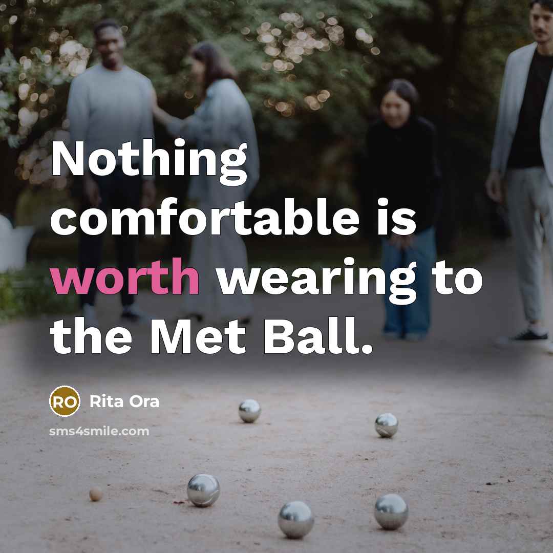 “Nothing comfortable is worth wearing to the Met Ball.” quote by Rita Ora