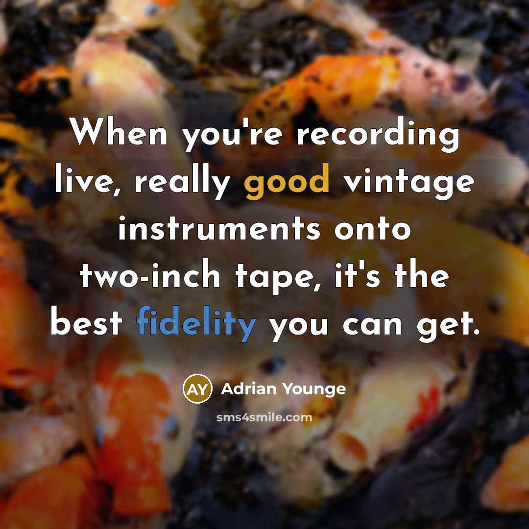 “When you're recording live, really good vintage instruments onto two-inch tape, it's the best fidelity you can get.” quote by Adrian Younge