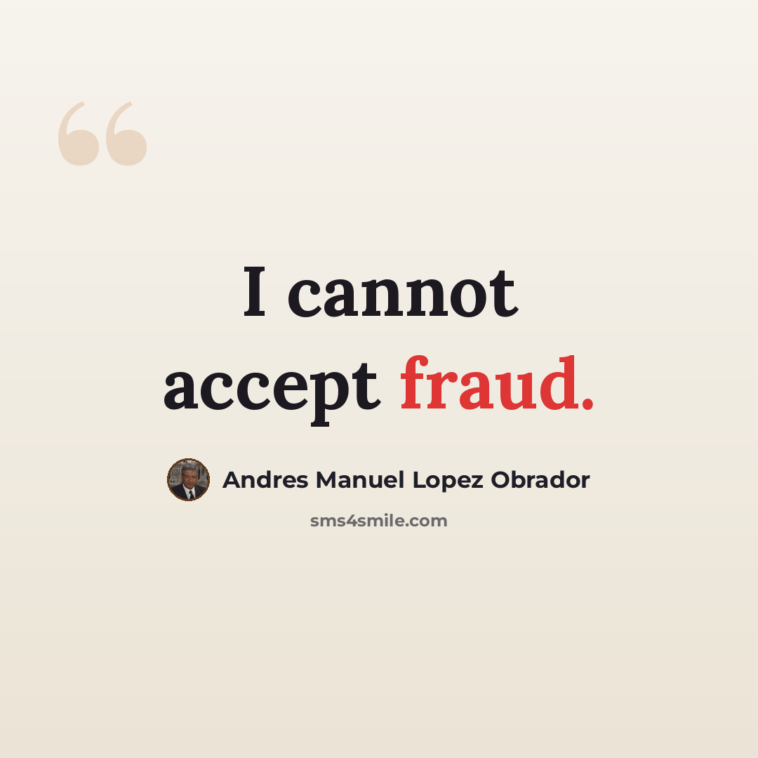“I cannot accept fraud.” quote by Andres Manuel Lopez Obrador