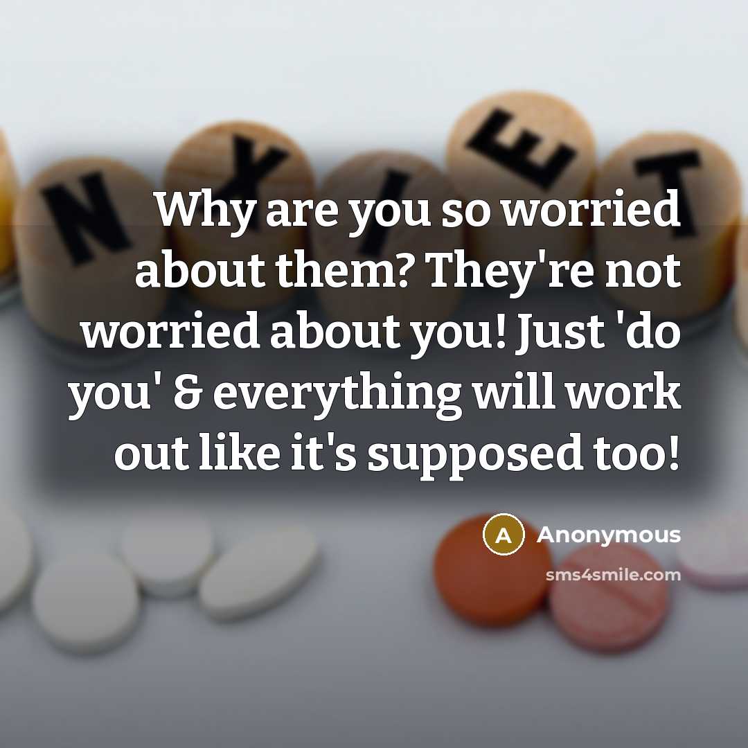 “Why are you so worried about them? They're not worried about you! Just 'do you' & everything will work out like it's supposed too!” quote by Anonymous