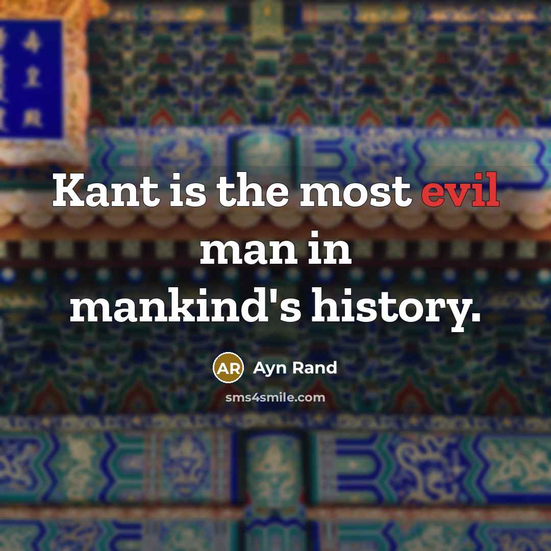 “Kant is the most evil man in mankind's history.” quote by Ayn Rand