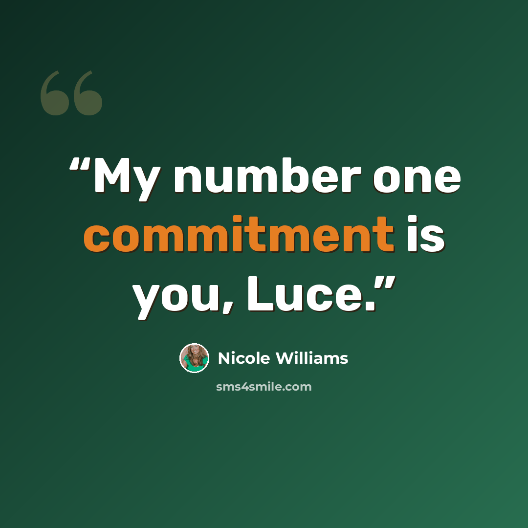 “My number one commitment is you, Luce.” quote by Nicole Williams