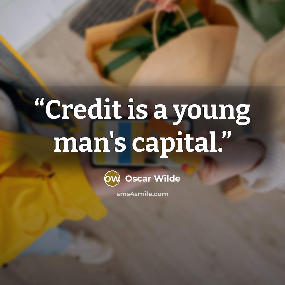 “Credit is a young man's capital.” quote by Oscar Wilde