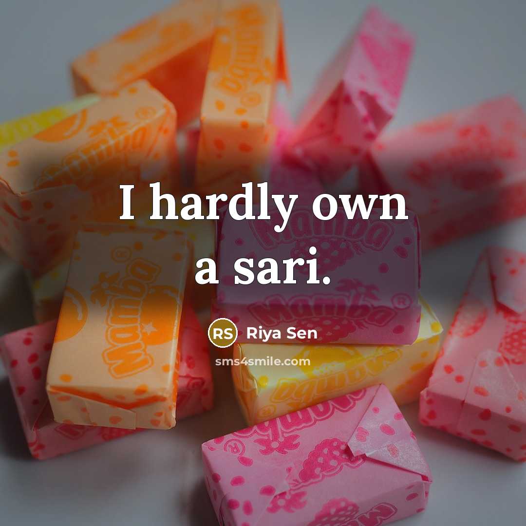 “I hardly own a sari.” quote by Riya Sen