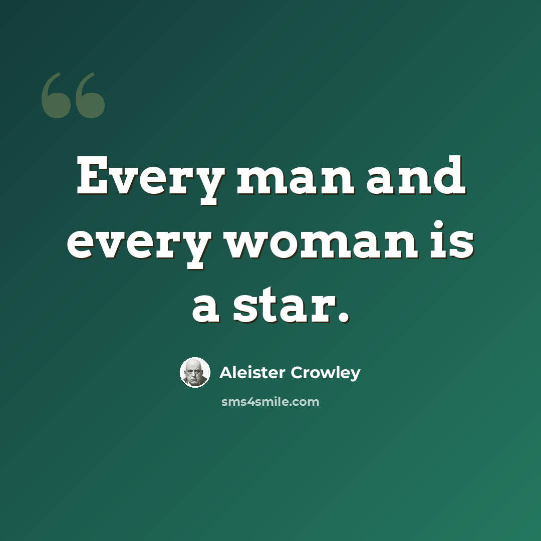 “Every man and every woman is a star.” quote by Aleister Crowley