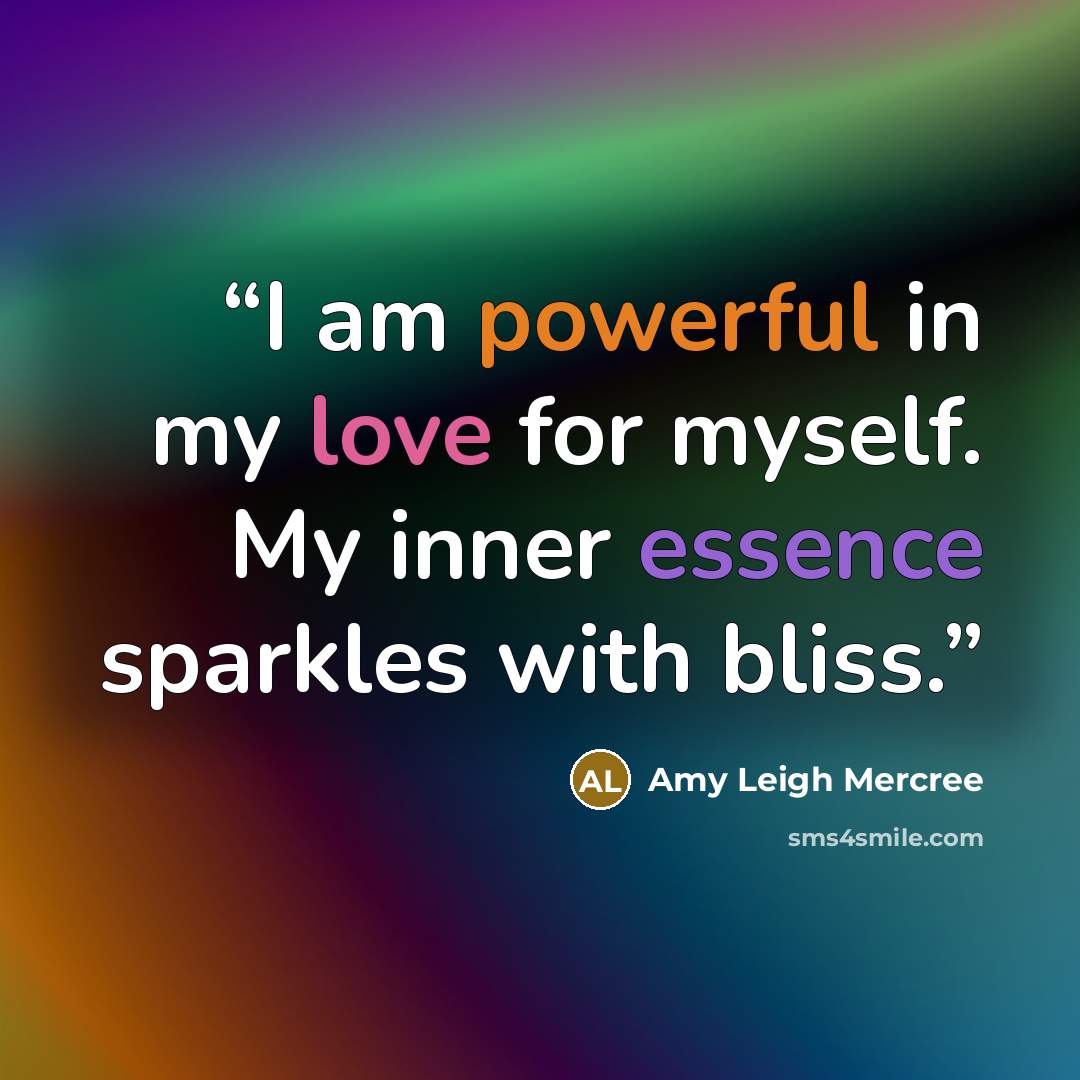 “I am powerful in my love for myself. My inner essence sparkles with bliss.” quote by Amy Leigh Mercree