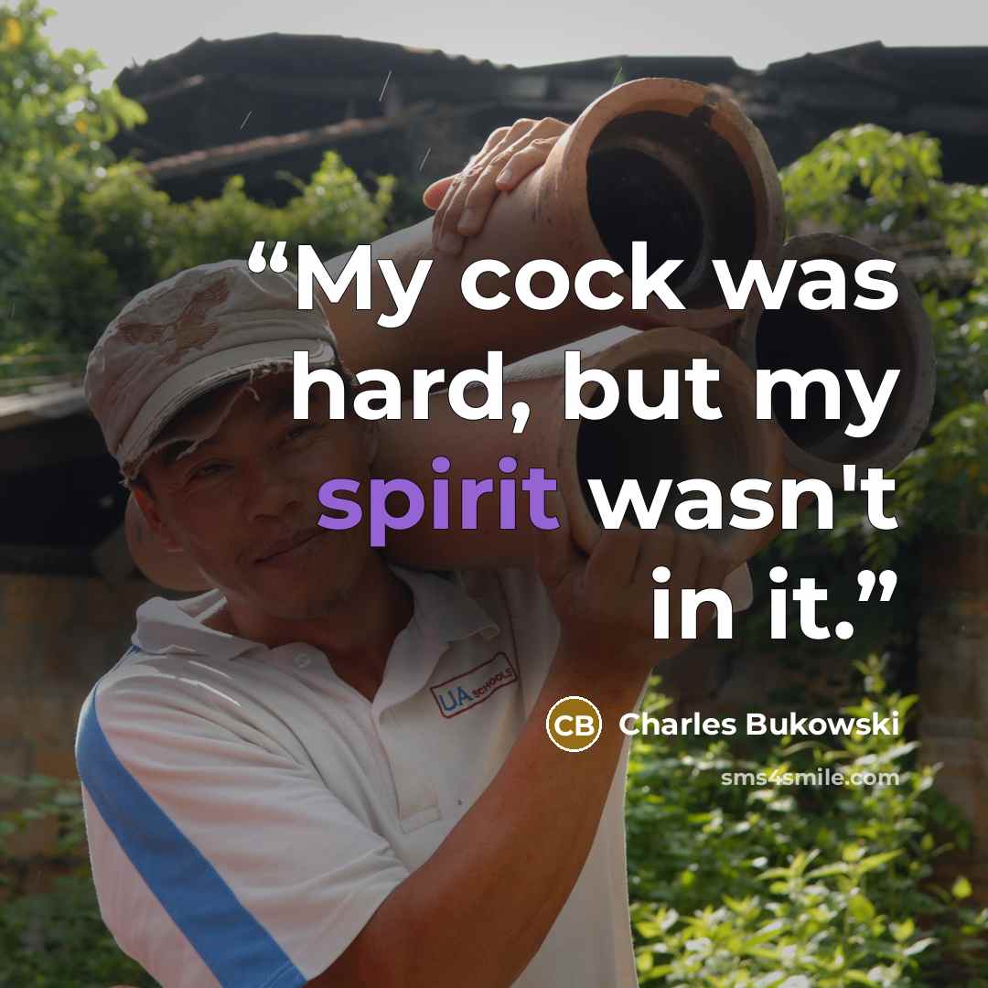 “My cock was hard, but my spirit wasn't in it.” quote by Charles Bukowski