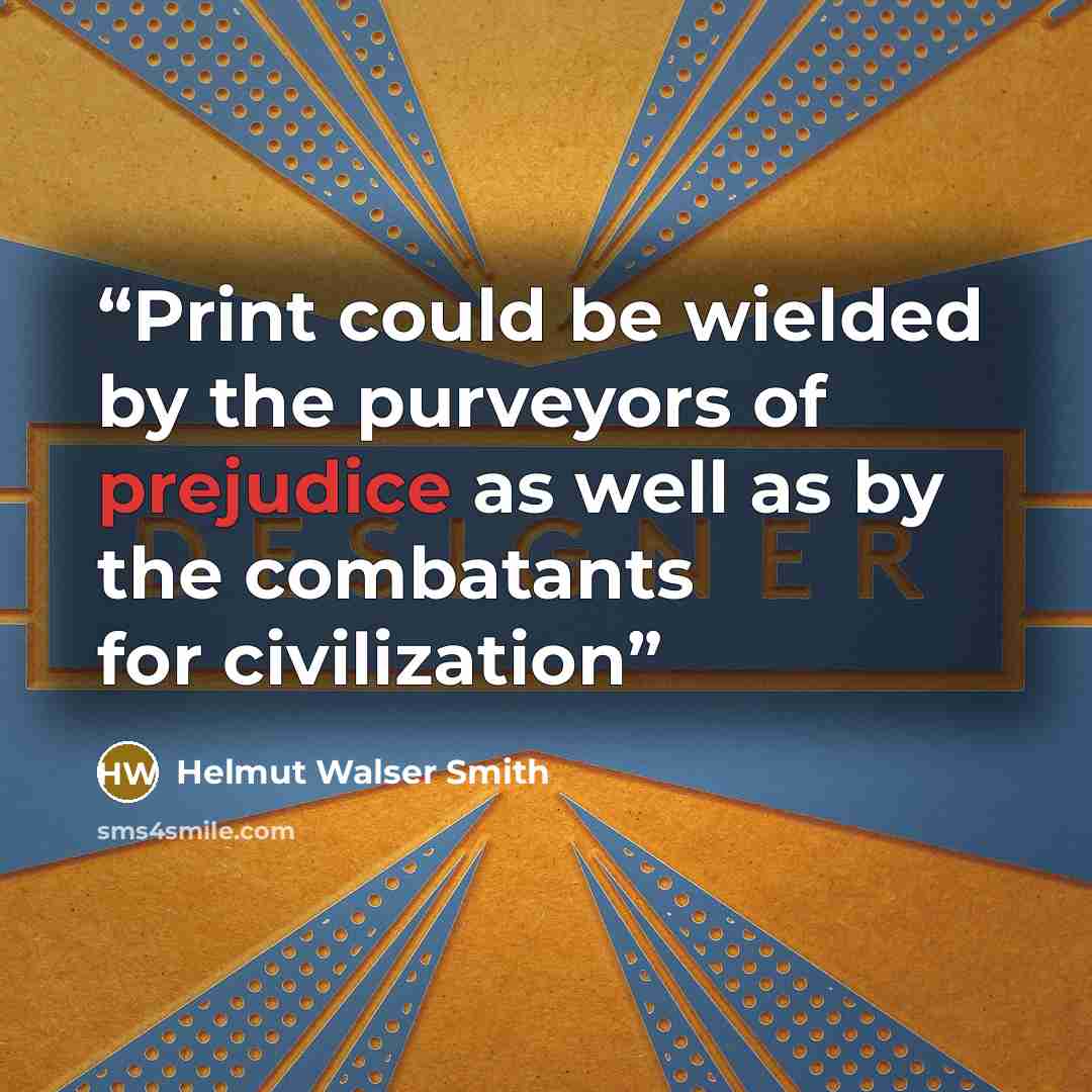 “Print could be wielded by the purveyors of prejudice as well as by the combatants for civilization” quote by Helmut Walser Smith