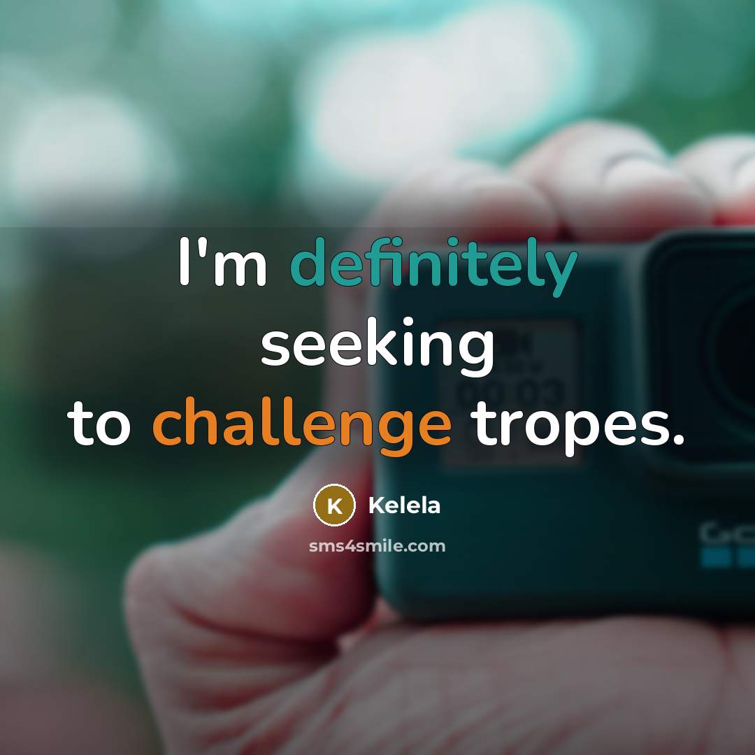 “I'm definitely seeking to challenge tropes.” quote by Kelela