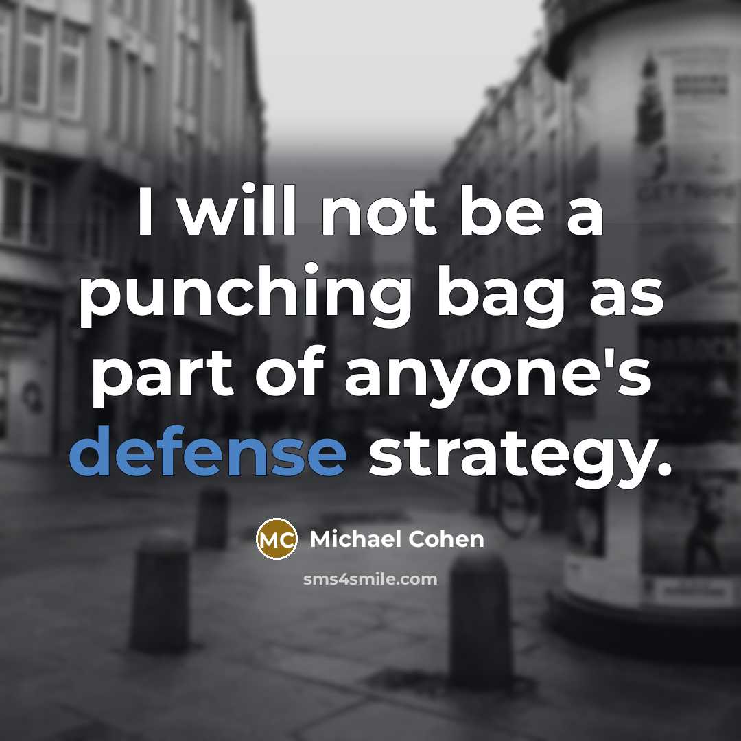 “I will not be a punching bag as part of anyone's defense strategy.” quote by Michael Cohen