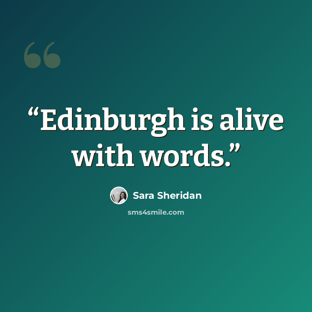 “Edinburgh is alive with words.” quote by Sara Sheridan