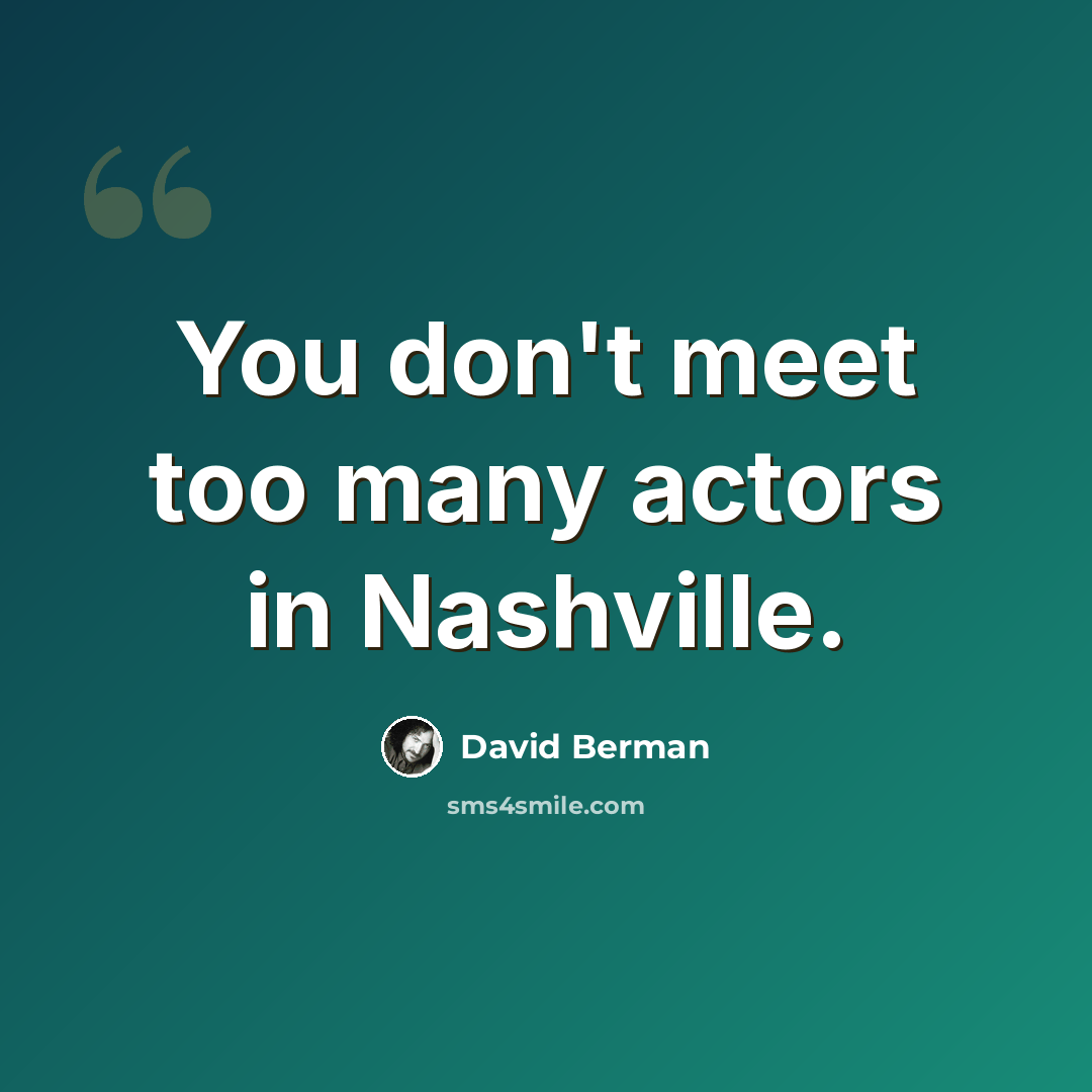 “You don't meet too many actors in Nashville.” quote by David Berman