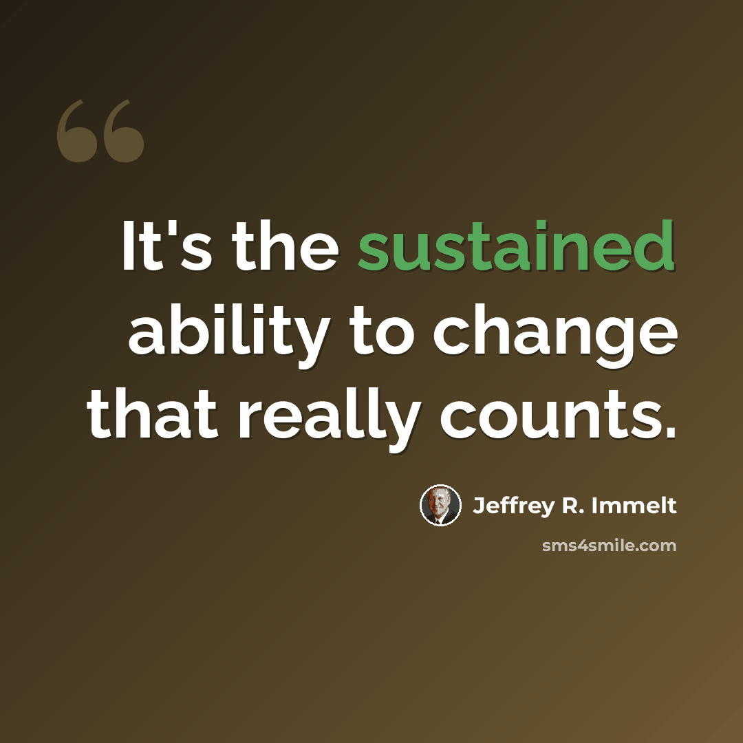 “It's the sustained ability to change that really counts.” quote by Jeffrey R. Immelt