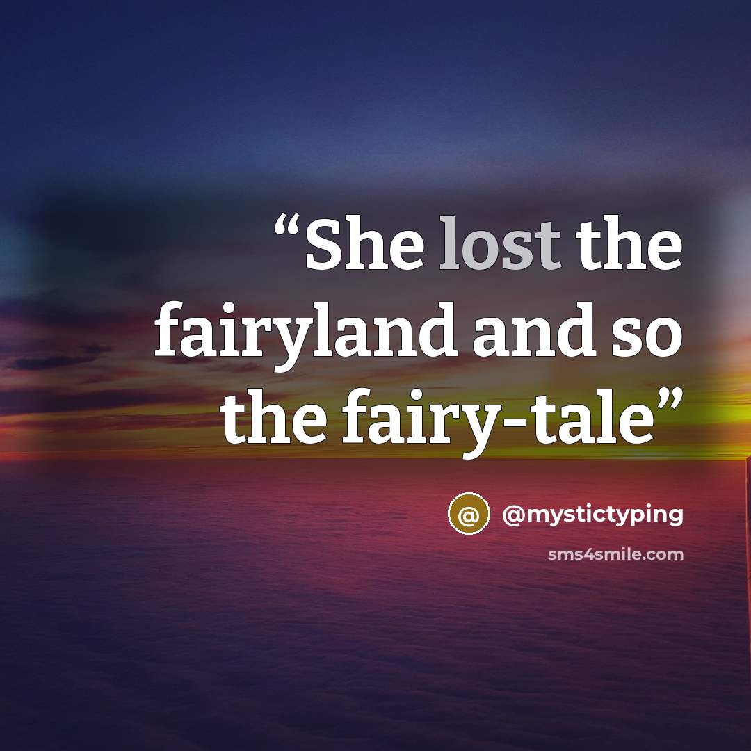 “She lost the fairyland and so the fairy-tale” quote by @mystictyping