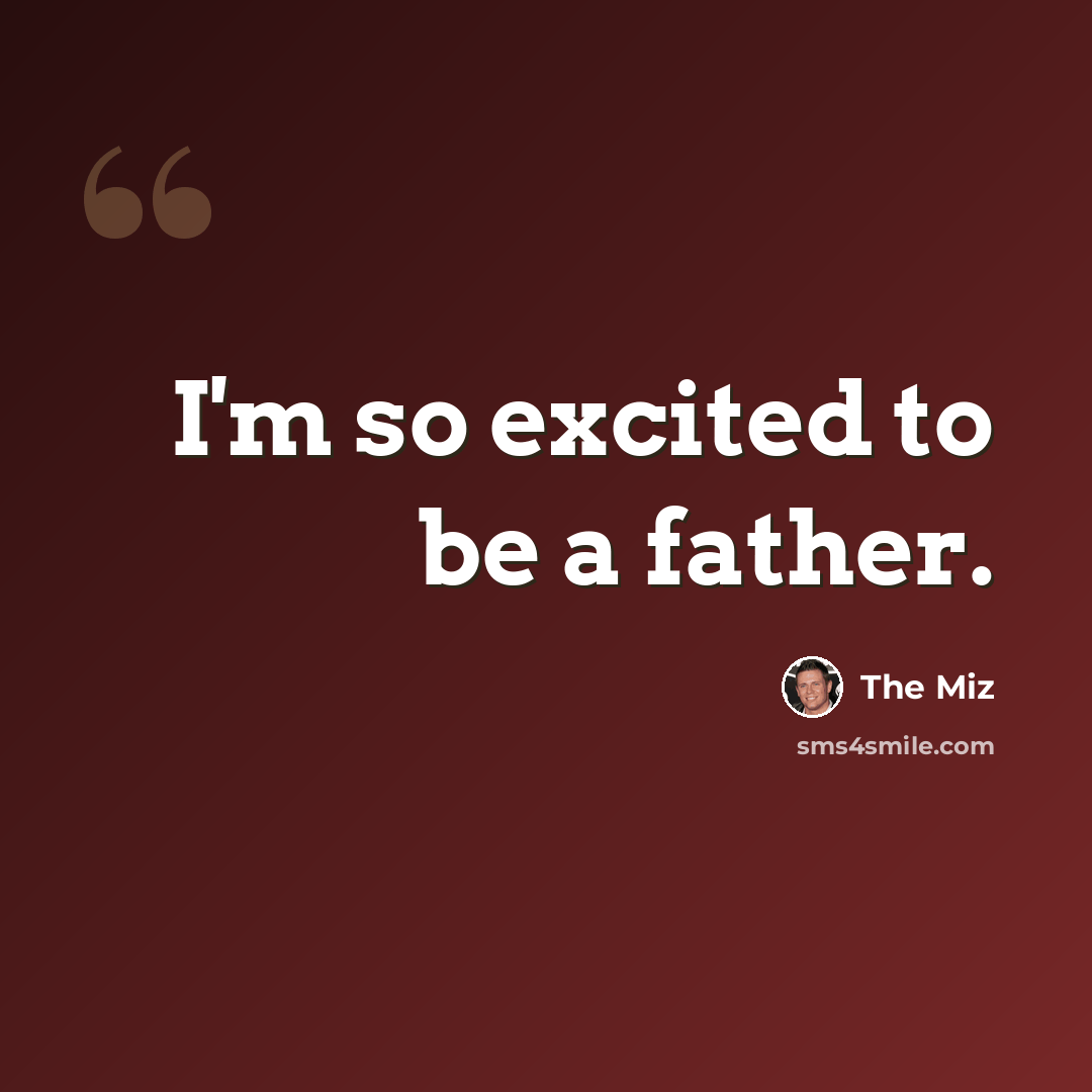 “I'm so excited to be a father.” quote by The Miz
